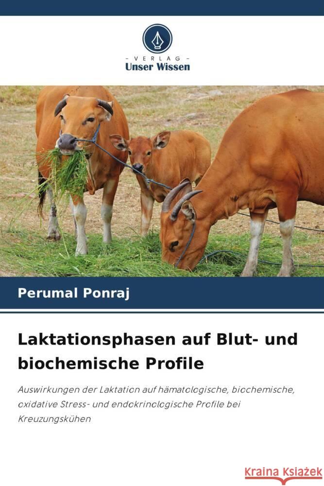 Laktationsphasen auf Blut- und biochemische Profile Ponraj, Perumal 9786205052884 Verlag Unser Wissen