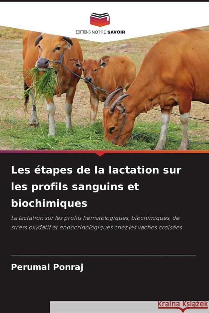 Les étapes de la lactation sur les profils sanguins et biochimiques Ponraj, Perumal 9786205052907 Editions Notre Savoir