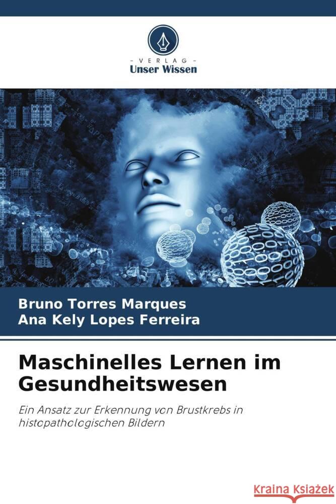 Maschinelles Lernen im Gesundheitswesen Torres Marques, Bruno, Lopes Ferreira, Ana Kely 9786205052952 Verlag Unser Wissen