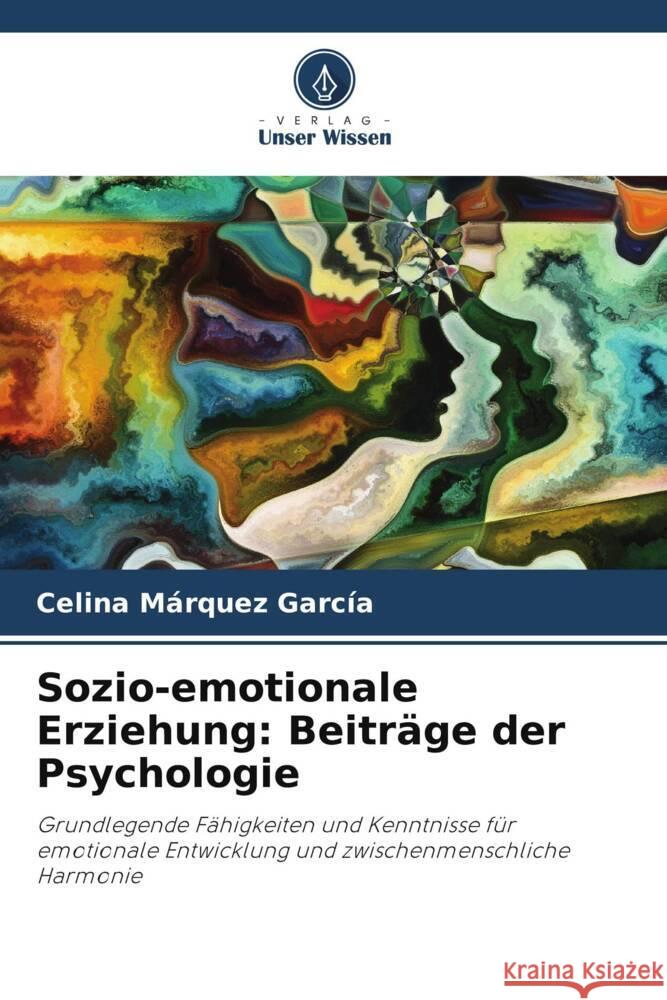 Sozio-emotionale Erziehung: Beiträge der Psychologie Márquez García, Celina 9786205053539 Verlag Unser Wissen