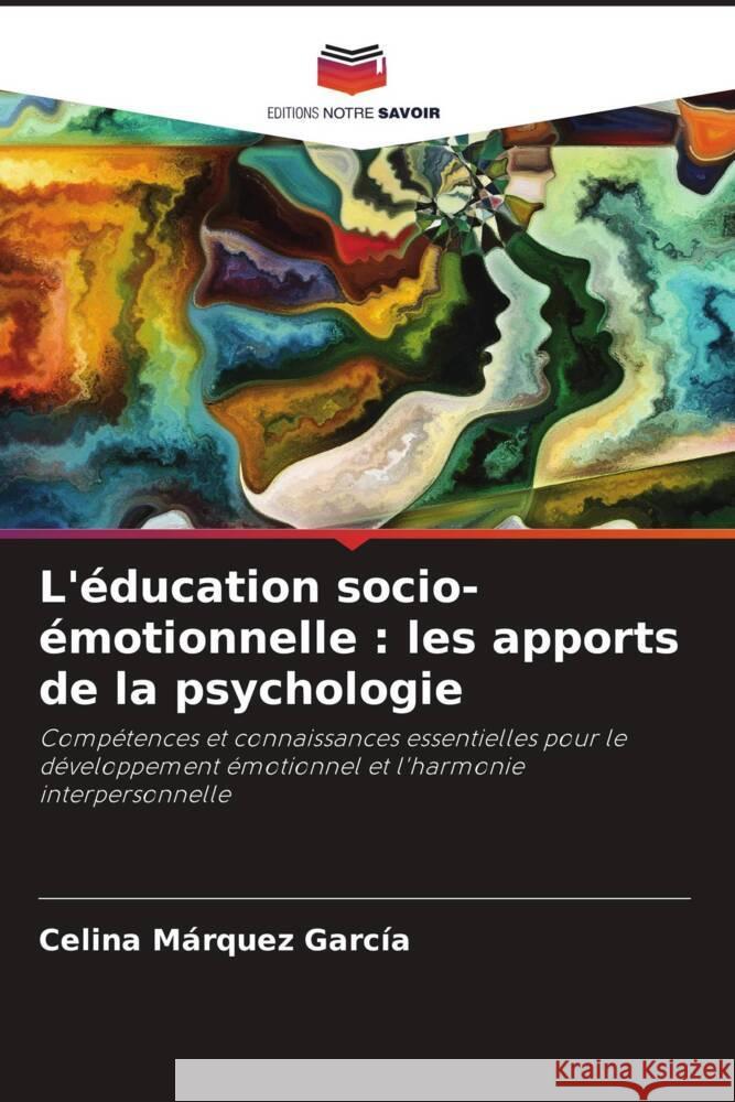 L'éducation socio-émotionnelle : les apports de la psychologie Márquez García, Celina 9786205053546 Editions Notre Savoir