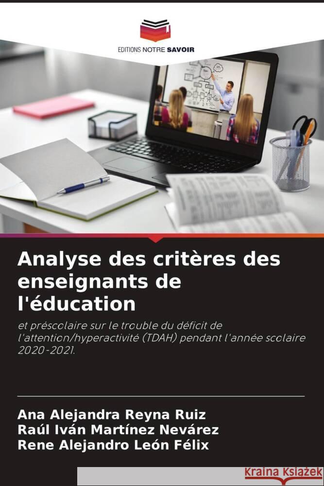 Analyse des critères des enseignants de l'éducation Reyna Ruiz, Ana Alejandra, Martínez Nevarez, Raúl Iván, León Felix, Rene Alejandro 9786205053638 Editions Notre Savoir