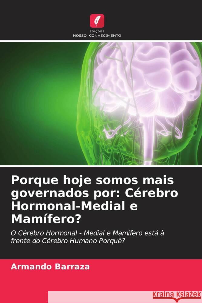 Porque hoje somos mais governados por: Cérebro Hormonal-Medial e Mamífero? Barraza, Armando 9786205053768 Edições Nosso Conhecimento