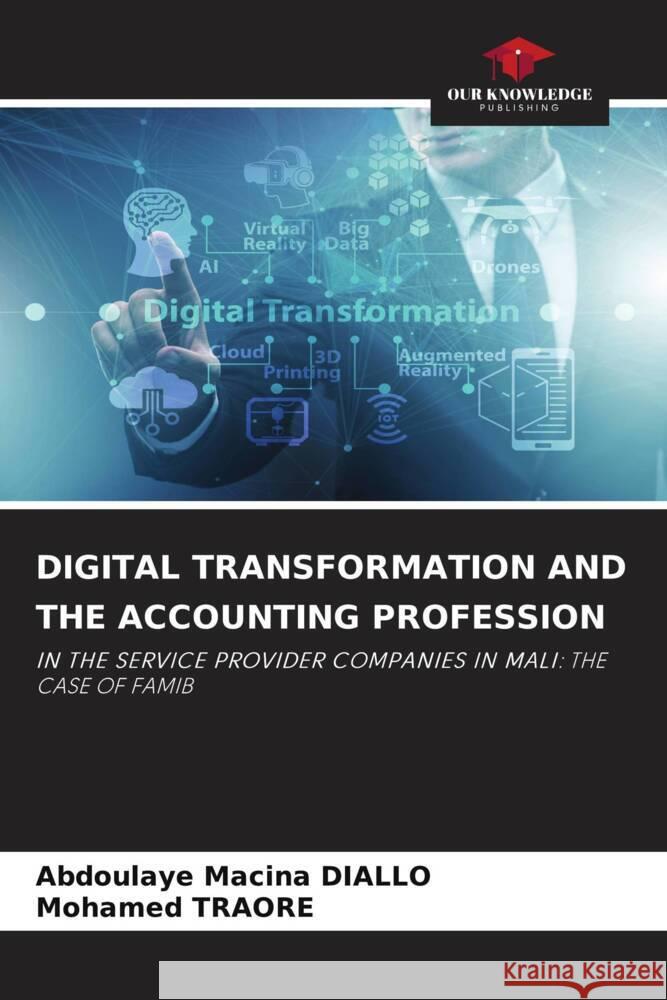 DIGITAL TRANSFORMATION AND THE ACCOUNTING PROFESSION DIALLO, Abdoulaye Macina, Traoré, Mohamed 9786205053959