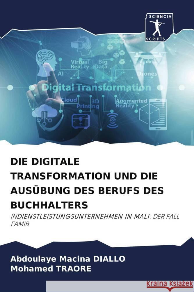 DIE DIGITALE TRANSFORMATION UND DIE AUSÜBUNG DES BERUFS DES BUCHHALTERS DIALLO, Abdoulaye Macina, Traoré, Mohamed 9786205053966