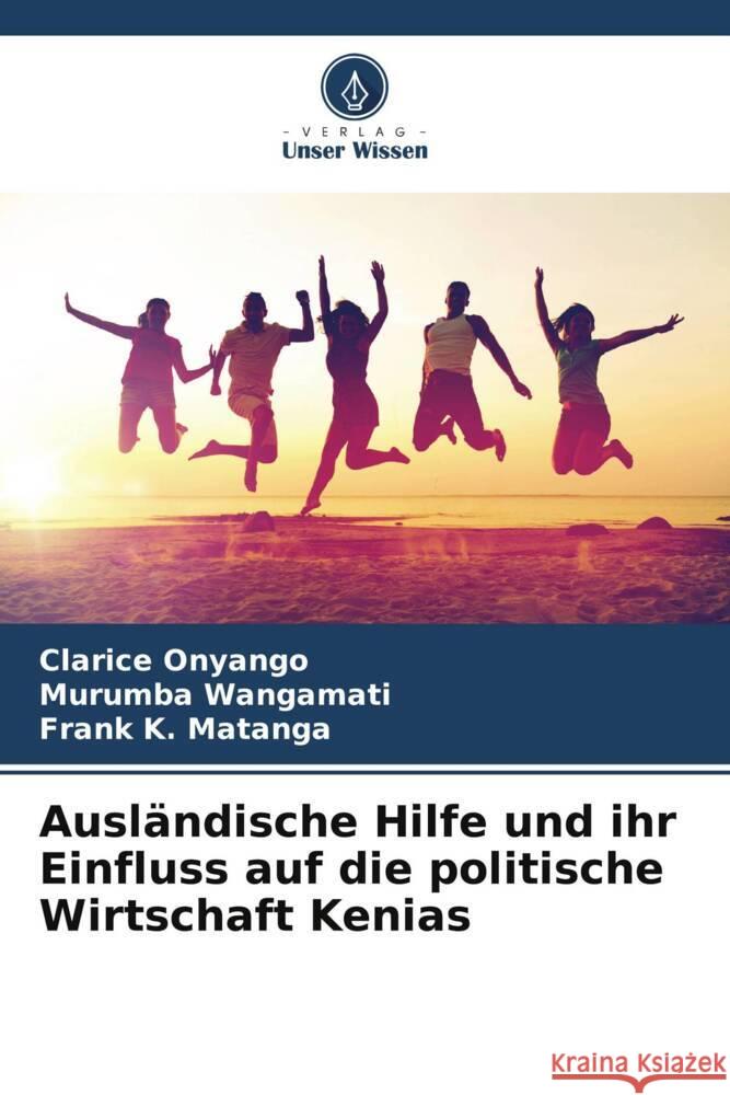 Ausländische Hilfe und ihr Einfluss auf die politische Wirtschaft Kenias Onyango, Clarice, Wangamati, Murumba, Matanga, Frank K. 9786205053973