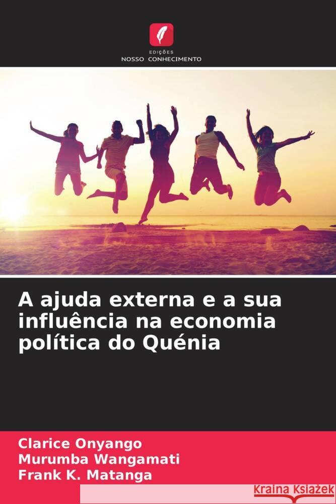 A ajuda externa e a sua influência na economia política do Quénia Onyango, Clarice, Wangamati, Murumba, Matanga, Frank K. 9786205054031