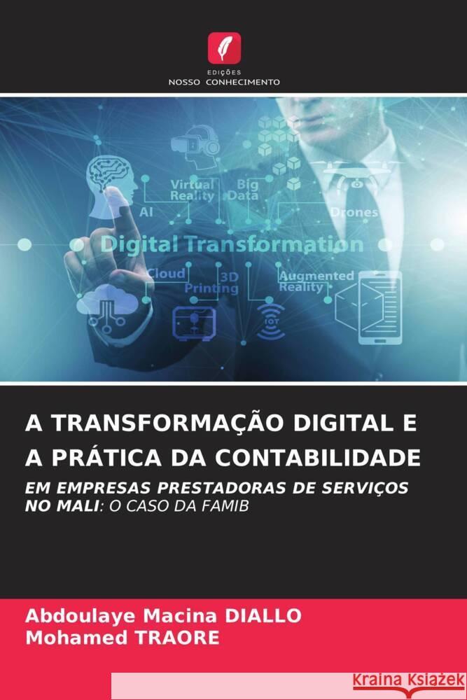 A TRANSFORMAÇÃO DIGITAL E A PRÁTICA DA CONTABILIDADE DIALLO, Abdoulaye Macina, Traoré, Mohamed 9786205054048