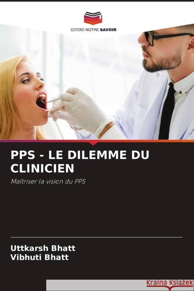 PPS - LE DILEMME DU CLINICIEN Bhatt, Uttkarsh, Bhatt, Vibhuti 9786205054154