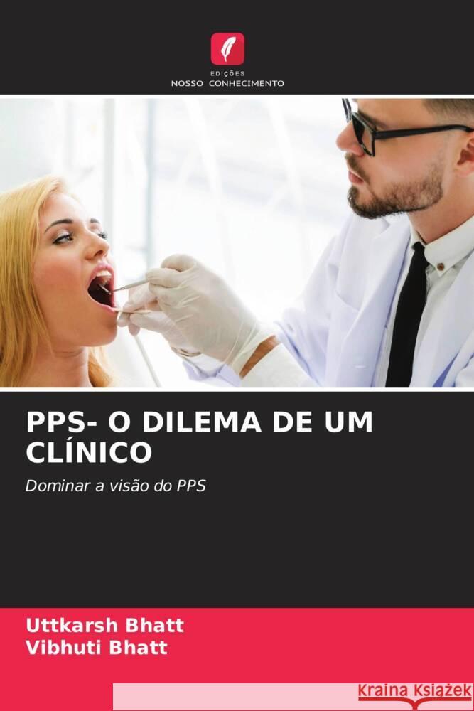 PPS- O DILEMA DE UM CLÍNICO Bhatt, Uttkarsh, Bhatt, Vibhuti 9786205054178