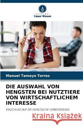 Die Auswahl Von Hengsten Bei Nutztiere Von Wirtschaftlichem Interesse Manuel Tamayo Torres 9786205054239 Verlag Unser Wissen