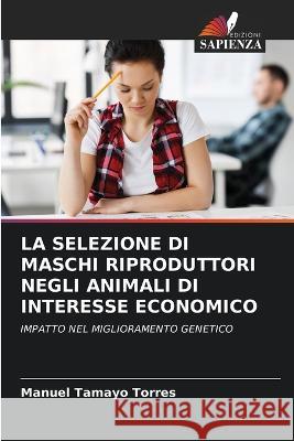 La Selezione Di Maschi Riproduttori Negli Animali Di Interesse Economico Manuel Tamay 9786205054277 Edizioni Sapienza