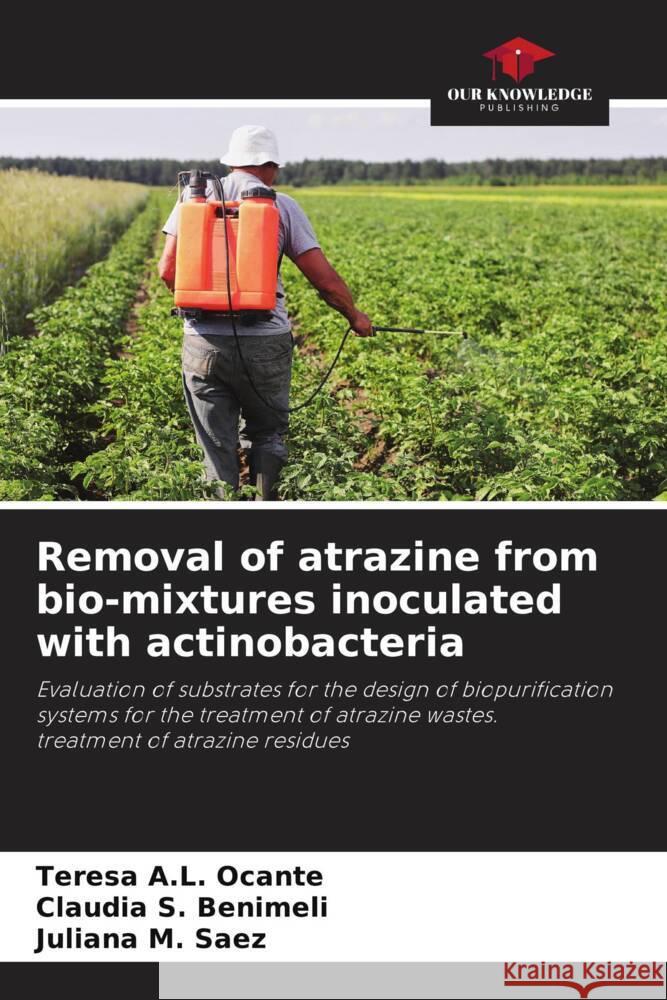 Removal of atrazine from bio-mixtures inoculated with actinobacteria Ocante, Teresa A.L., Benimeli, Claudia S., Saez, Juliana M. 9786205054376