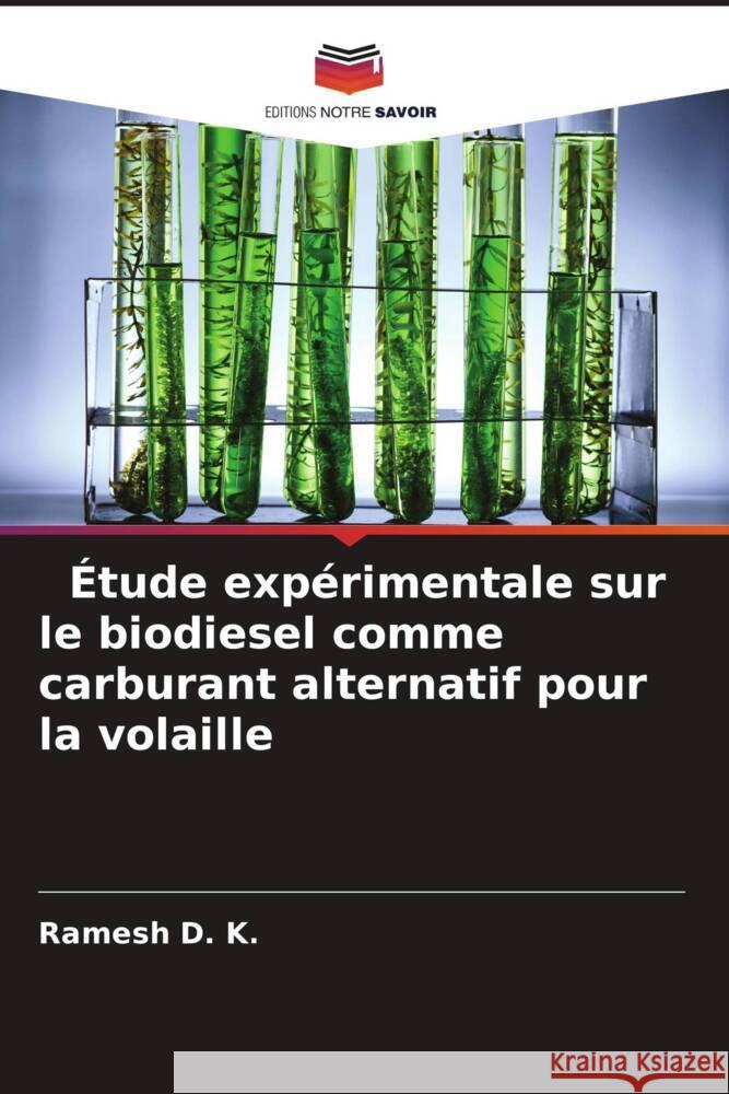 Étude expérimentale sur le biodiesel comme carburant alternatif pour la volaille D. K., Ramesh 9786205054505 Editions Notre Savoir