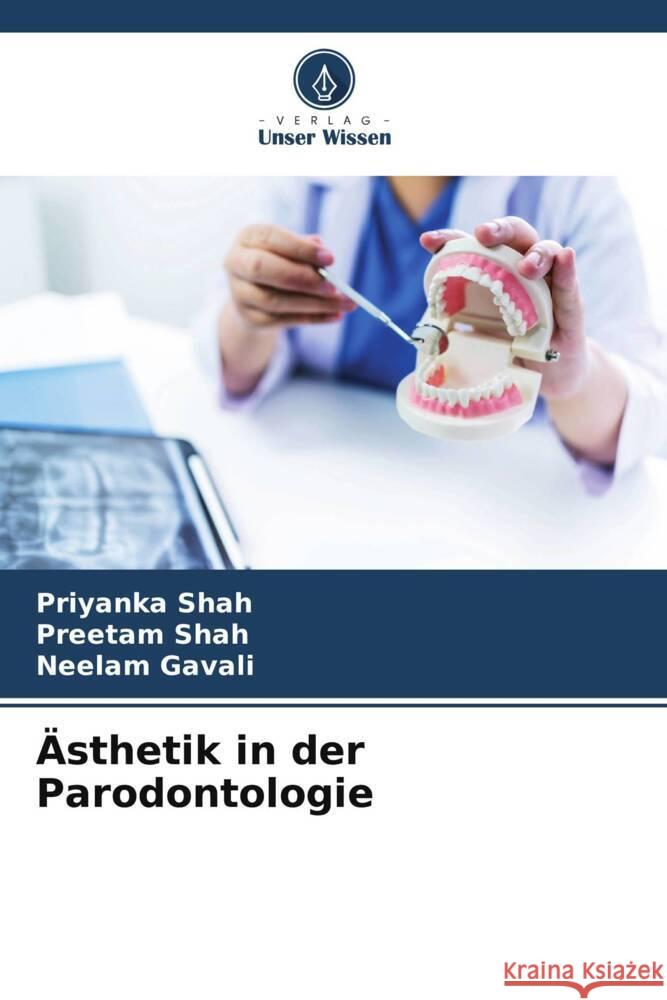 Ästhetik in der Parodontologie Shah, Priyanka, Shah, Preetam, Gavali, Neelam 9786205054604 Verlag Unser Wissen