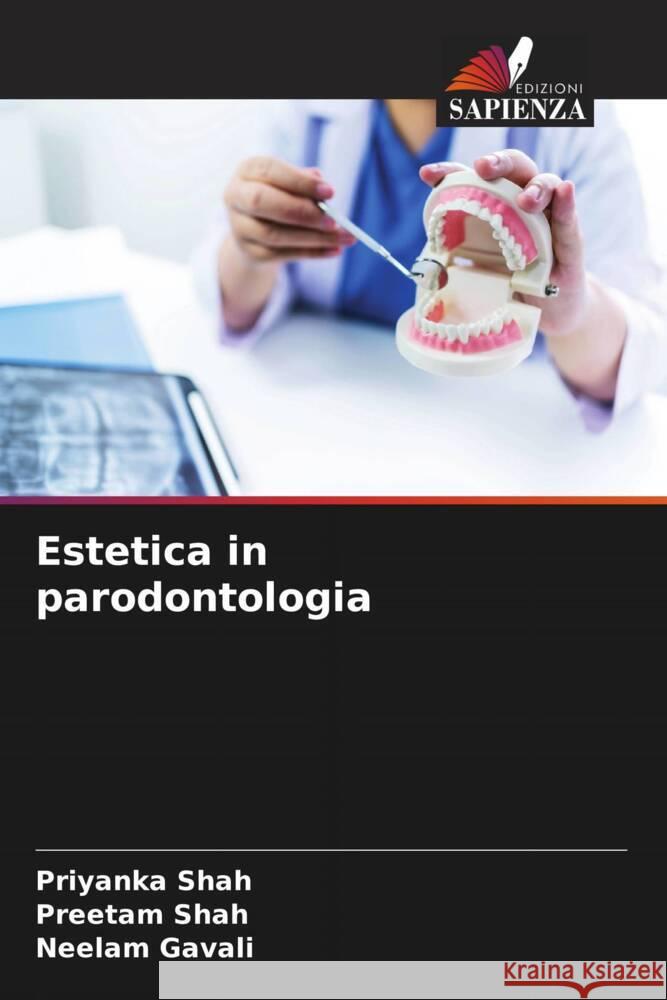 Estetica in parodontologia Shah, Priyanka, Shah, Preetam, Gavali, Neelam 9786205054741 Edizioni Sapienza