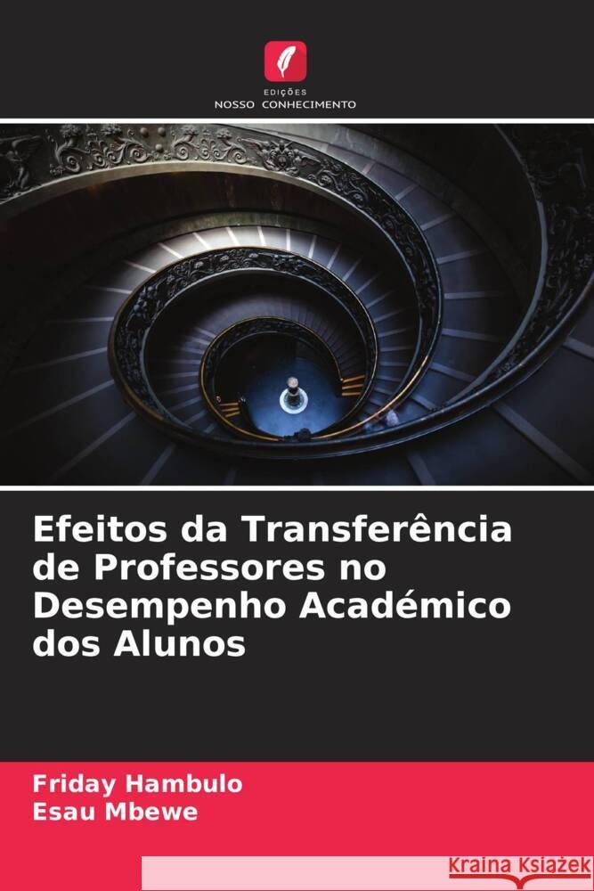 Efeitos da Transferência de Professores no Desempenho Académico dos Alunos Hambulo, Friday, Mbewe, Esau 9786205055069