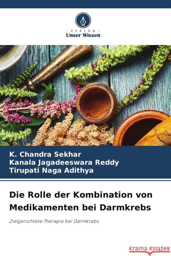 Die Rolle der Kombination von Medikamenten bei Darmkrebs Sekhar, K. Chandra, Jagadeeswara Reddy, Kanala, Naga Adithya, Tirupati 9786205055113