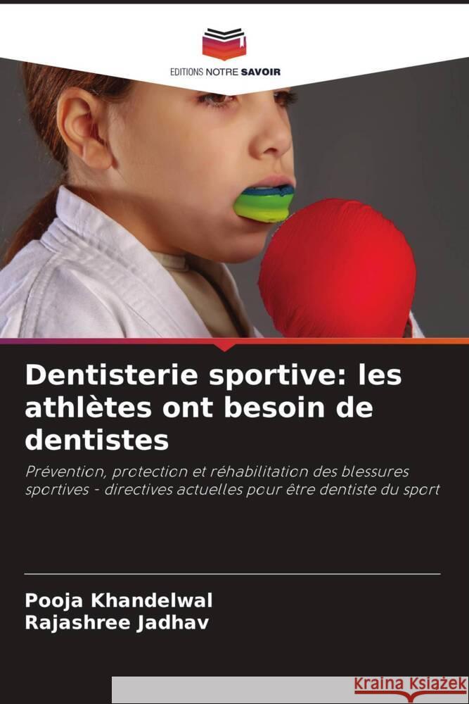 Dentisterie sportive: les athlètes ont besoin de dentistes Khandelwal, Pooja, Jadhav, Rajashree 9786205055175