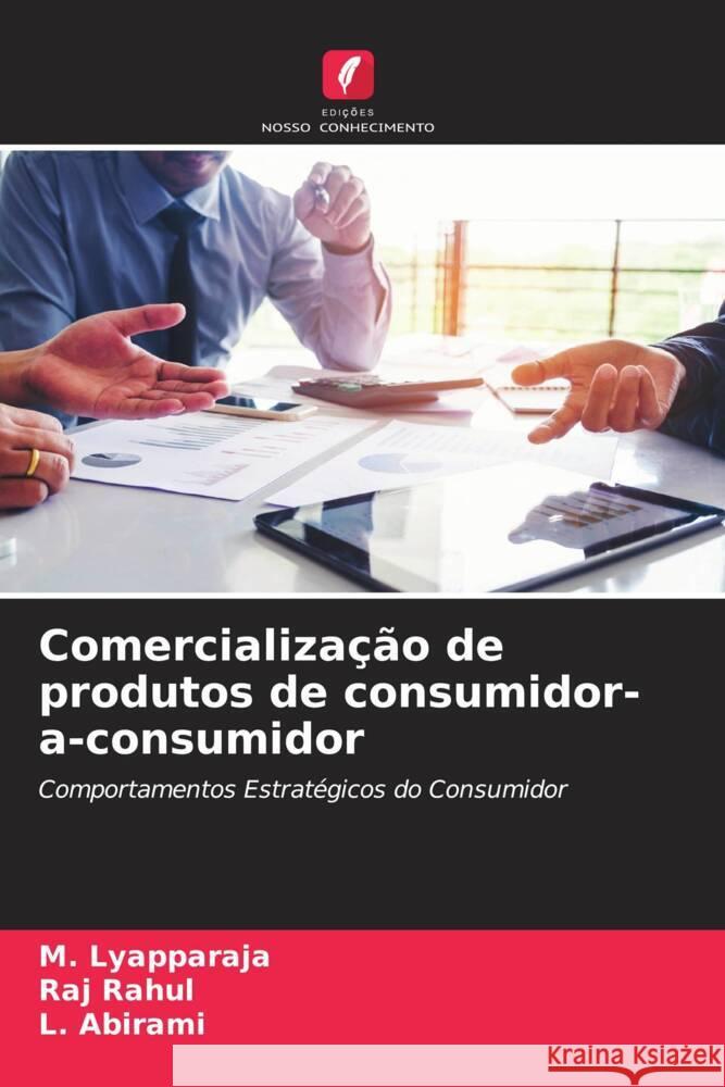 Comercialização de produtos de consumidor-a-consumidor Lyapparaja, M., Rahul, Raj, Abirami, L. 9786205055373