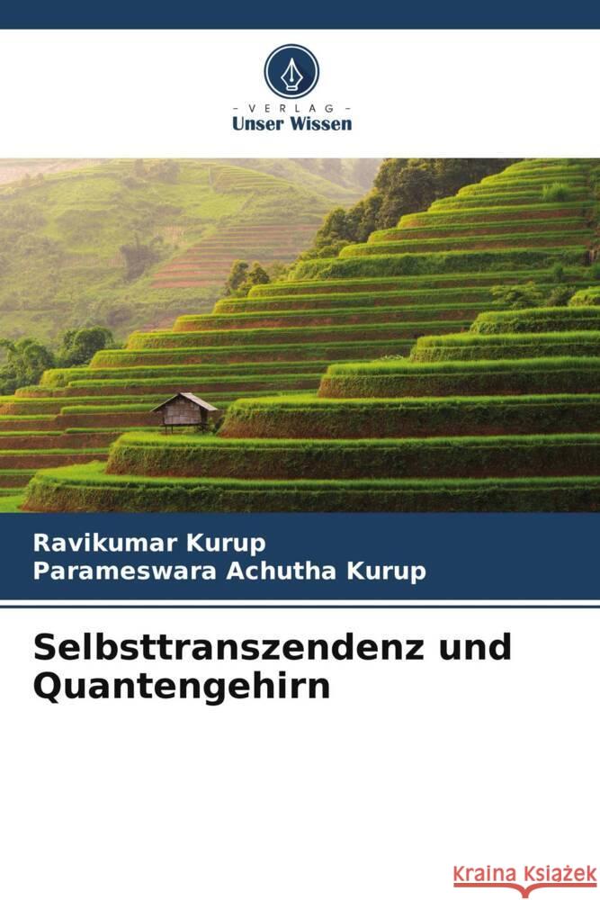 Selbsttranszendenz und Quantengehirn Kurup, Ravikumar, Achutha Kurup, Parameswara 9786205055663 Verlag Unser Wissen