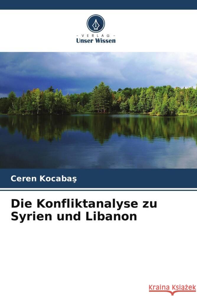 Die Konfliktanalyse zu Syrien und Libanon Kocabas, Ceren 9786205055670