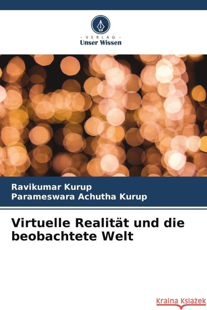 Virtuelle Realität und die beobachtete Welt Kurup, Ravikumar, Achutha Kurup, Parameswara 9786205055847 Verlag Unser Wissen