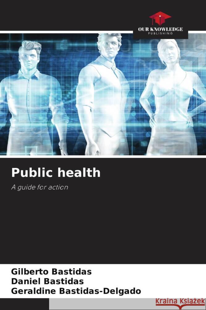 Public health Bastidas, Gilberto, Bastidas, Daniel, Bastidas-Delgado, Geraldine 9786205056417 Our Knowledge Publishing