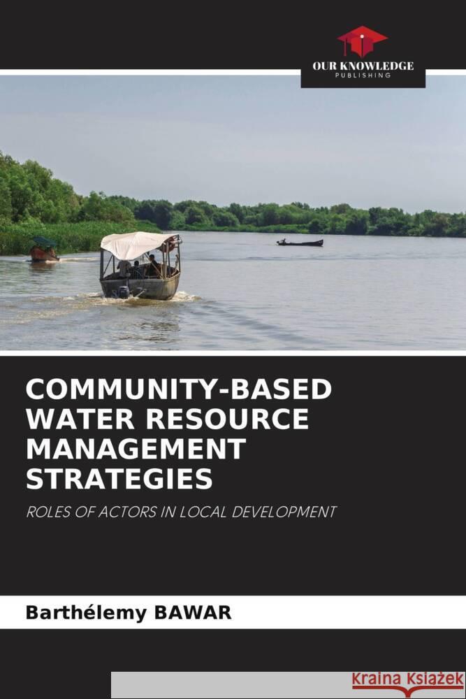 COMMUNITY-BASED WATER RESOURCE MANAGEMENT STRATEGIES Bawar, Barthélemy 9786205056479