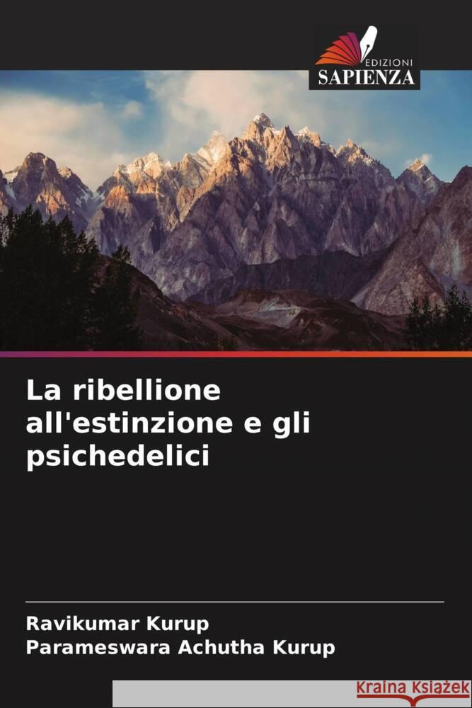 La ribellione all'estinzione e gli psichedelici Kurup, Ravikumar, Achutha Kurup, Parameswara 9786205057285 Edizioni Sapienza