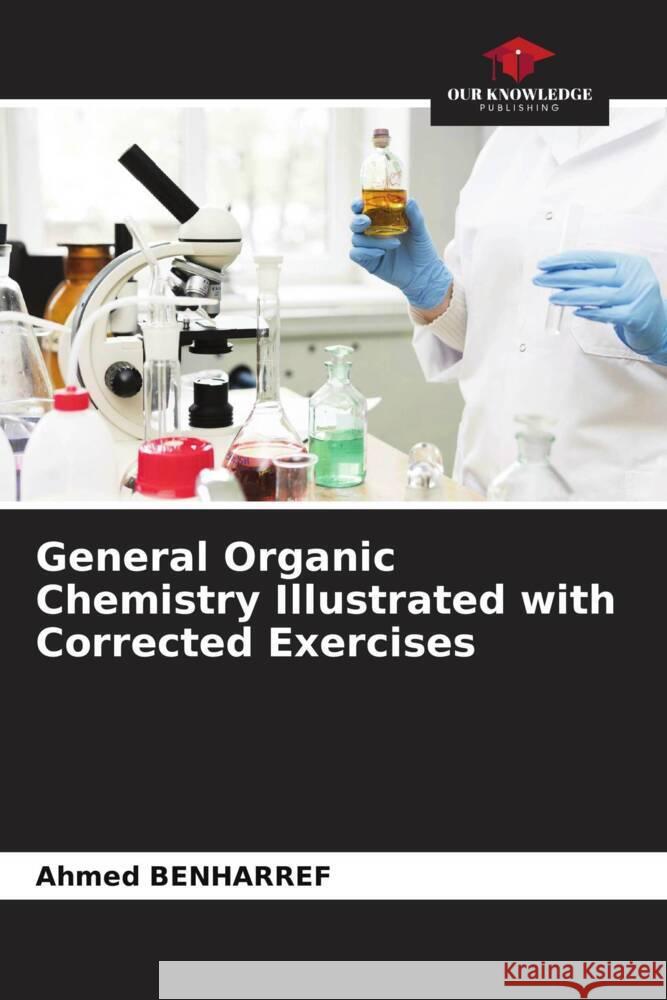General Organic Chemistry Illustrated with Corrected Exercises Benharref, Ahmed 9786205057384 Our Knowledge Publishing