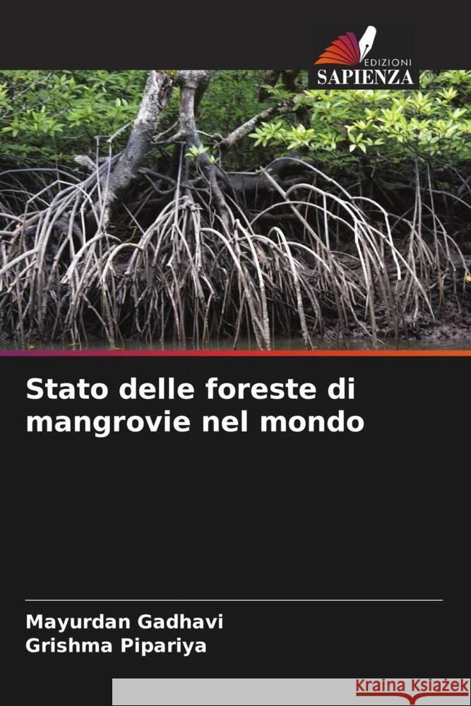 Stato delle foreste di mangrovie nel mondo Gadhavi, Mayurdan, Pipariya, Grishma 9786205058428 Edizioni Sapienza