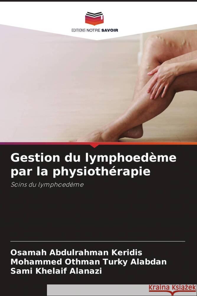 Gestion du lymphoedème par la physiothérapie Keridis, Osamah Abdulrahman, Alabdan, Mohammed Othman Turky, Alanazi, Sami Khelaif 9786205058558