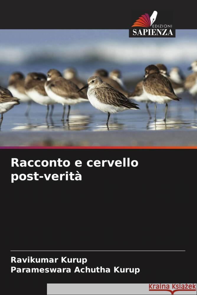 Racconto e cervello post-verità Kurup, Ravikumar, Achutha Kurup, Parameswara 9786205058626 Edizioni Sapienza