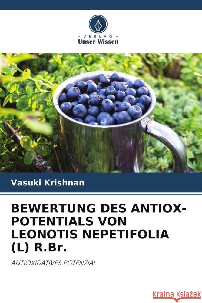 BEWERTUNG DES ANTIOX-POTENTIALS VON LEONOTIS NEPETIFOLIA (L) R.Br. Krishnan, Vasuki 9786205058817