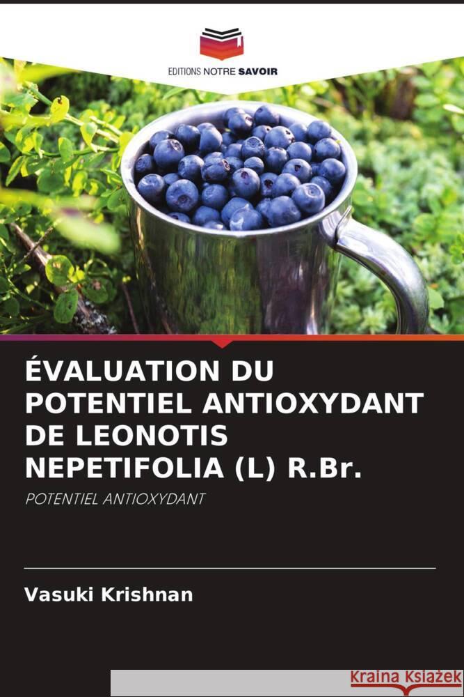 ÉVALUATION DU POTENTIEL ANTIOXYDANT DE LEONOTIS NEPETIFOLIA (L) R.Br. Krishnan, Vasuki 9786205058848