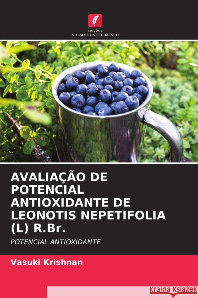 AVALIAÇÃO DE POTENCIAL ANTIOXIDANTE DE LEONOTIS NEPETIFOLIA (L) R.Br. Krishnan, Vasuki 9786205058862