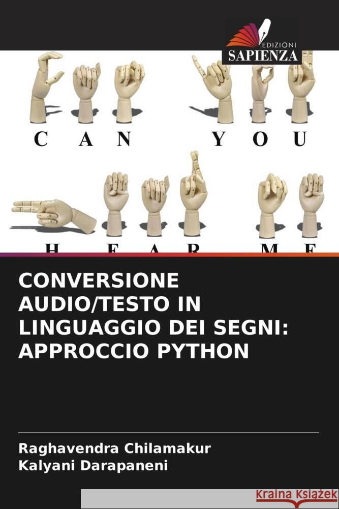 CONVERSIONE AUDIO/TESTO IN LINGUAGGIO DEI SEGNI: APPROCCIO PYTHON Chilamakur, Raghavendra, Darapaneni, Kalyani 9786205058930