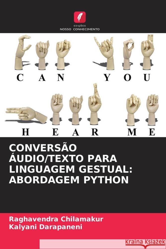 CONVERSÃO ÁUDIO/TEXTO PARA LINGUAGEM GESTUAL: ABORDAGEM PYTHON Chilamakur, Raghavendra, Darapaneni, Kalyani 9786205059098