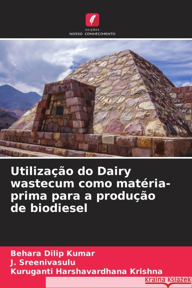 Utilização do Dairy wastecum como matéria-prima para a produção de biodiesel Dilip Kumar, Behara, Sreenivasulu, J., Harshavardhana Krishna, Kuruganti 9786205059104