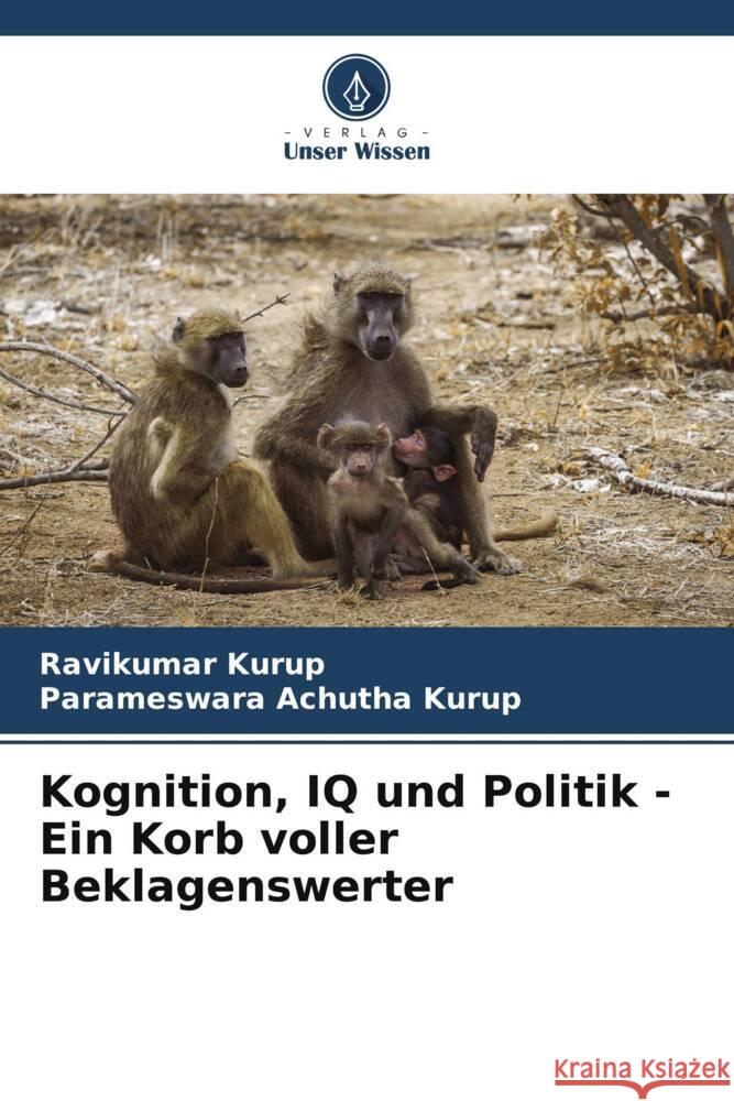 Kognition, IQ und Politik - Ein Korb voller Beklagenswerter Kurup, Ravikumar, Achutha Kurup, Parameswara 9786205059142 Verlag Unser Wissen