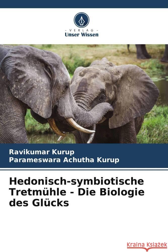 Hedonisch-symbiotische Tretmühle - Die Biologie des Glücks Kurup, Ravikumar, Achutha Kurup, Parameswara 9786205059302 Verlag Unser Wissen
