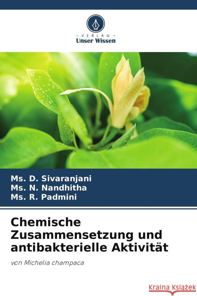 Chemische Zusammensetzung und antibakterielle Aktivität Sivaranjani, Ms. D., Nandhitha, Ms. N., Padmini, Ms. R. 9786205059616