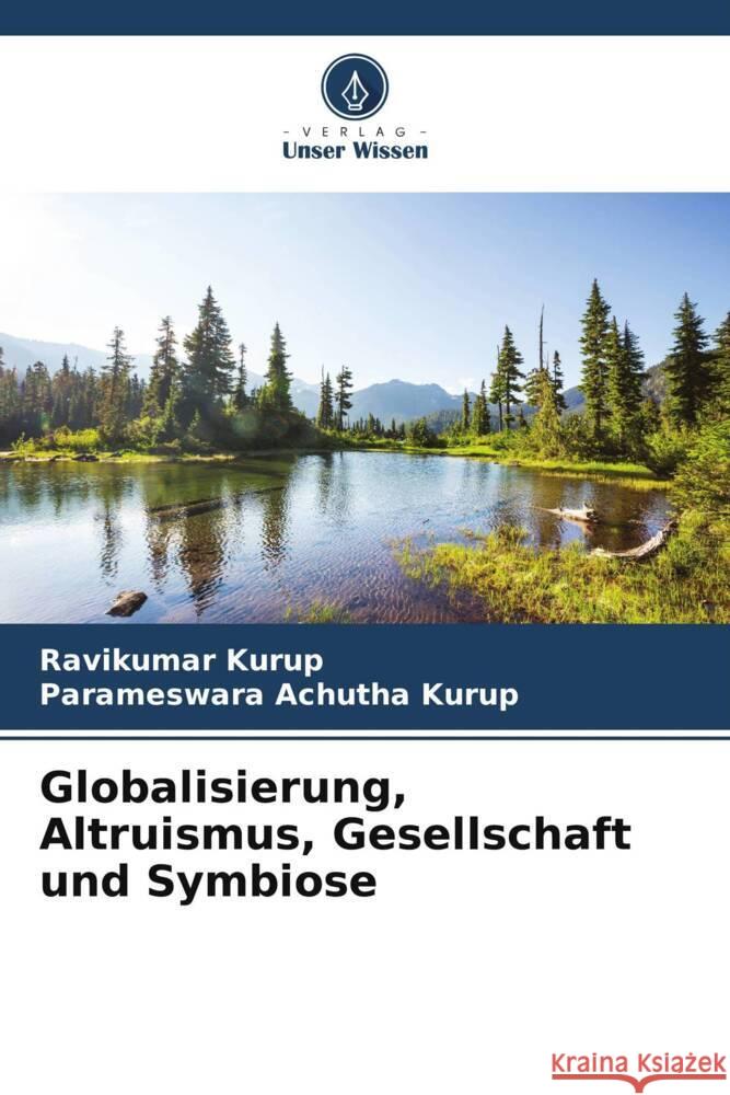 Globalisierung, Altruismus, Gesellschaft und Symbiose Kurup, Ravikumar, Achutha Kurup, Parameswara 9786205059722 Verlag Unser Wissen