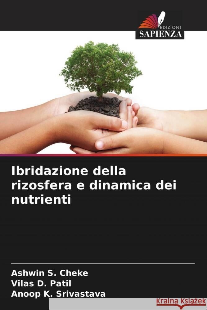 Ibridazione della rizosfera e dinamica dei nutrienti Cheke, Ashwin S., Patil, Vilas D., Srivastava, Anoop K. 9786205060087 Edizioni Sapienza