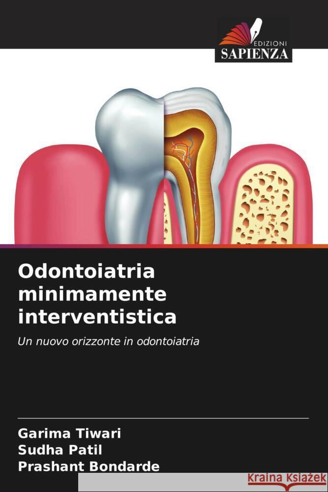 Odontoiatria minimamente interventistica Tiwari, Garima, Patil, Sudha, Bondarde, Prashant 9786205060285 Edizioni Sapienza