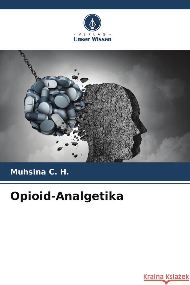 Opioid-Analgetika C. H., Muhsina 9786205060384 Verlag Unser Wissen