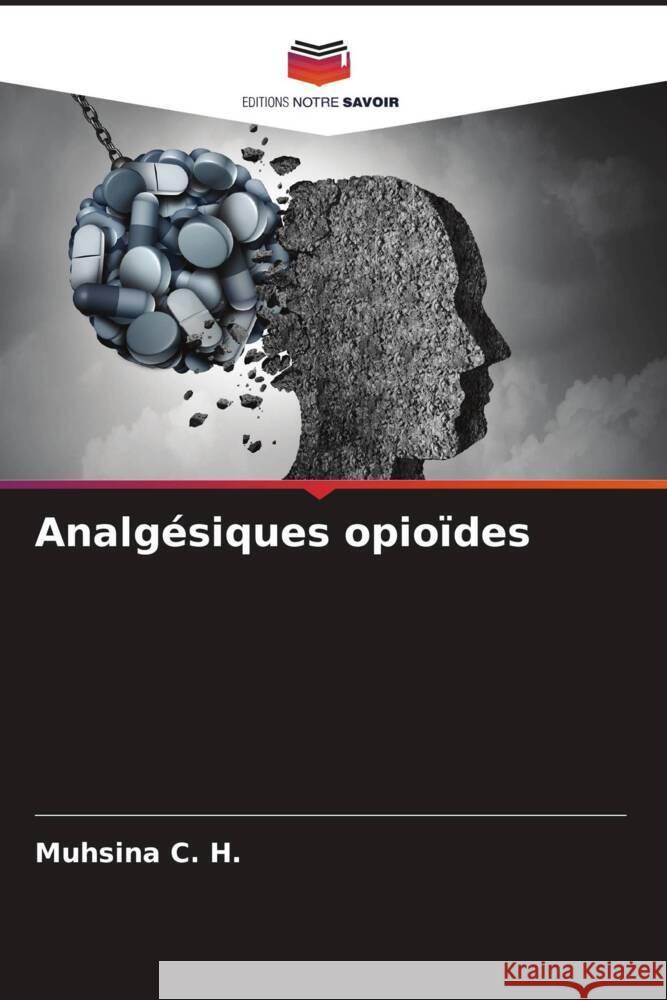 Analgésiques opioïdes C. H., Muhsina 9786205060407 Editions Notre Savoir