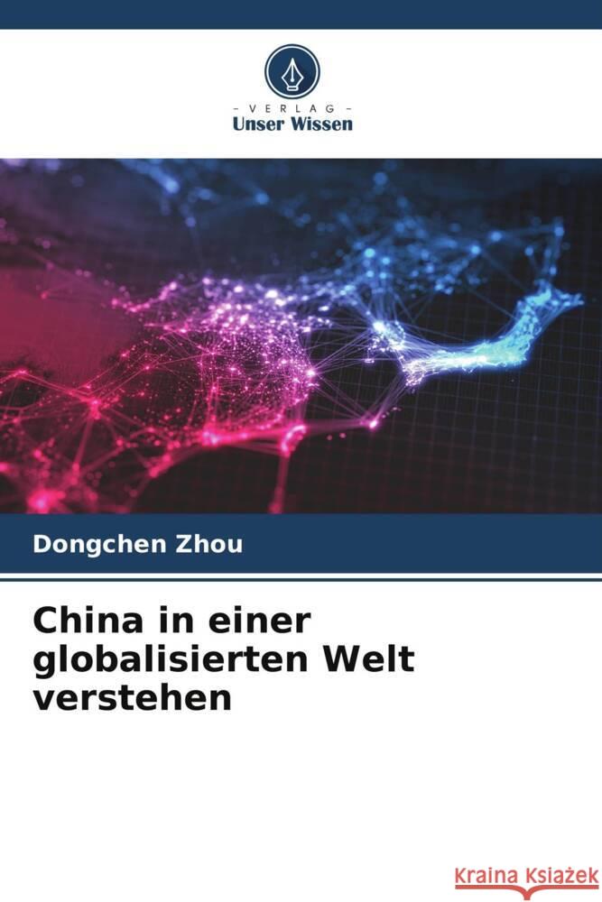 China in einer globalisierten Welt verstehen Zhou, Dongchen 9786205060469 Verlag Unser Wissen