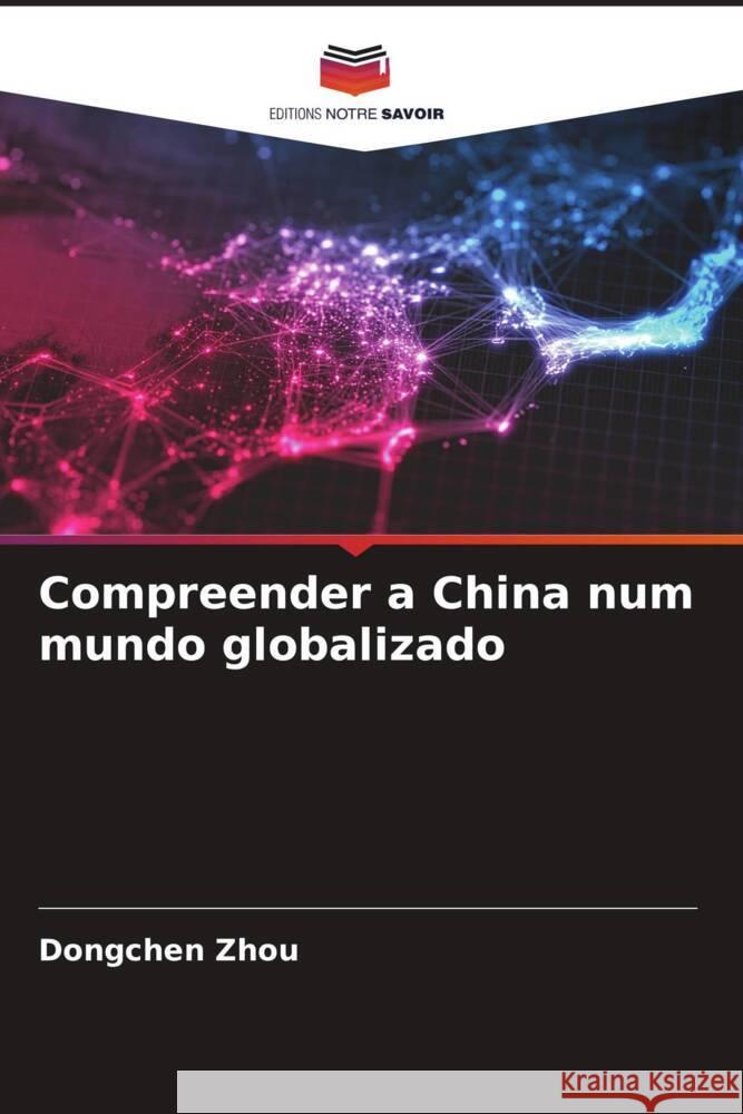 Compreender a China num mundo globalizado Zhou, Dongchen 9786205060506 Editions Notre Savoir